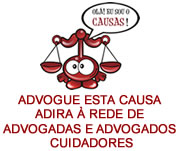 ADVOGUE ESTA CAUSA – ADIRA À REDE DE ADVOGADAS E ADVOGADOS CUIDADORES